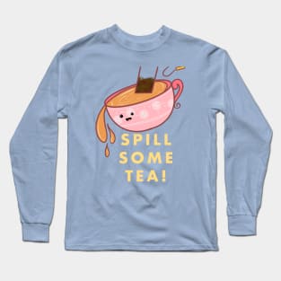 Spill some tea! Long Sleeve T-Shirt